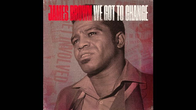 New James Brown Track From 1970 'We Got To Change' Released