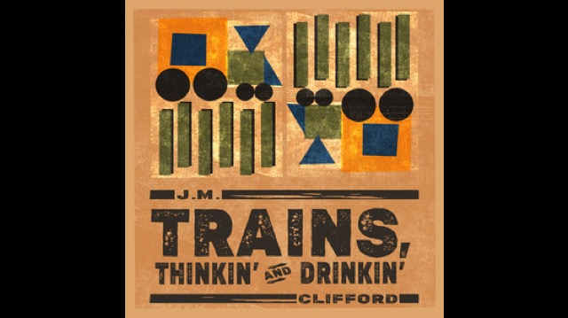J.M. Clifford Shares 'Trains, Thinkin' and Drinkin''