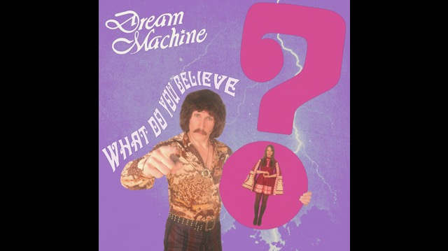 Singled Out: Dream Machine's What Do You Believe