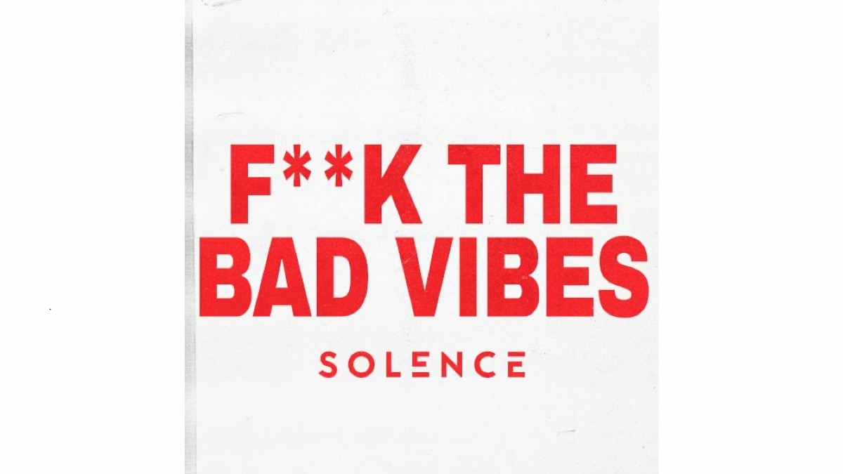 Solence Says F The Bad Vibes With New Video