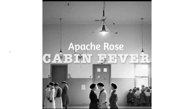 Apache Rose - Cabin Fever