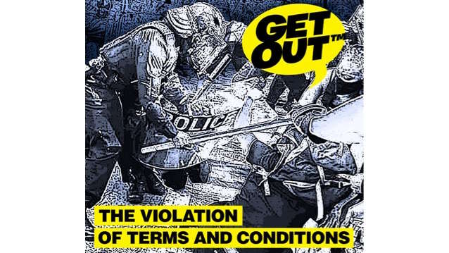 Get Out - The Violation Of Terms And Conditions
