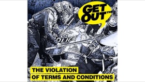 Get Out - The Violation Of Terms And Conditions