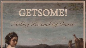 GETSOME! - Nothing Personal of Course